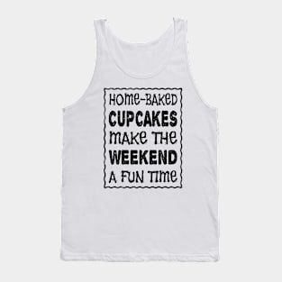 HOME-BAKED CUPCAKES MAKE THE WEEKEND A FUN TIME Tank Top